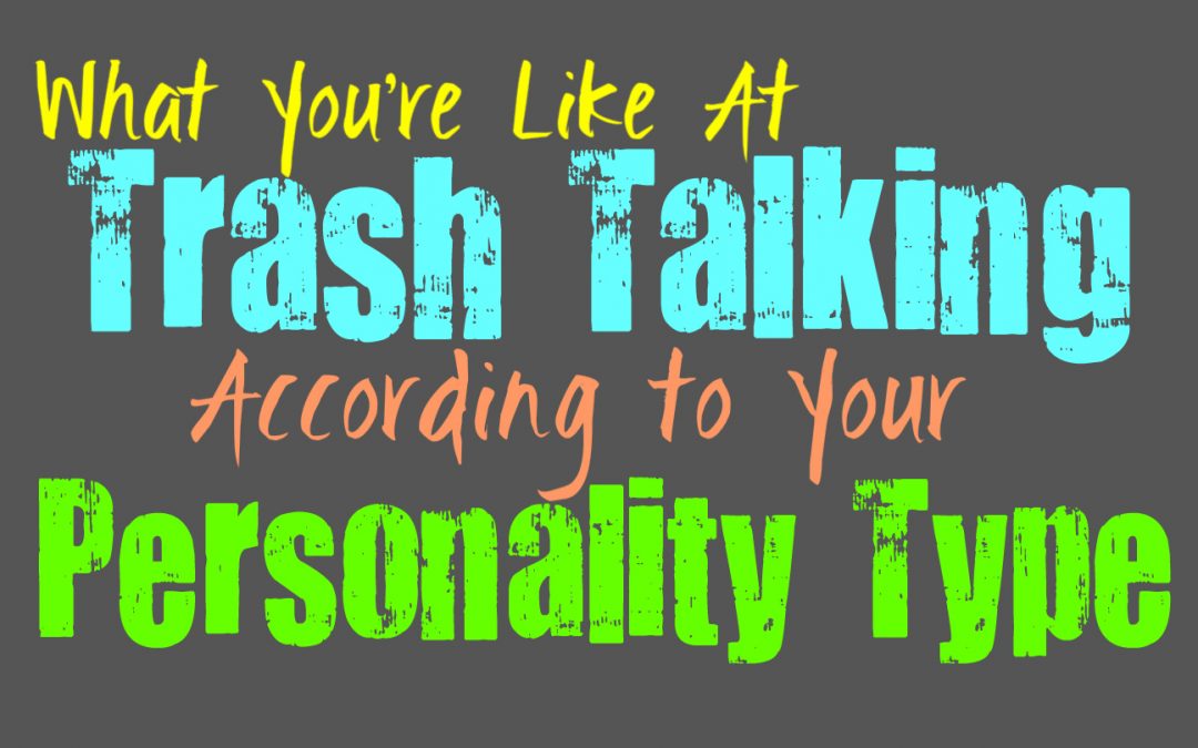What You're Like At Trash Talking, According to Your Personality Type -  Personality Growth